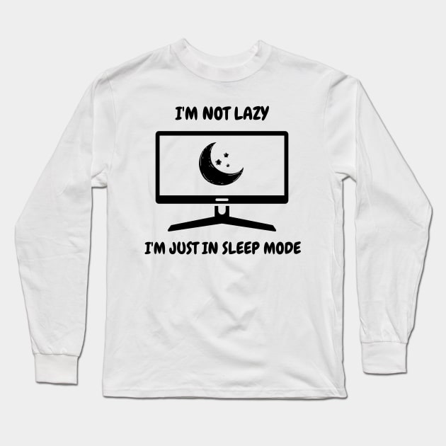 I'm Not Lazy I'm Just In Sleep Mode Long Sleeve T-Shirt by Arti Jet